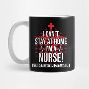 I Can't Stay At Home I'm A Nurse We Fight - Nurse Gifts Mug